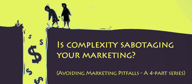 Higgins Marketing Group - Is Complexity Sabotaging your marketing