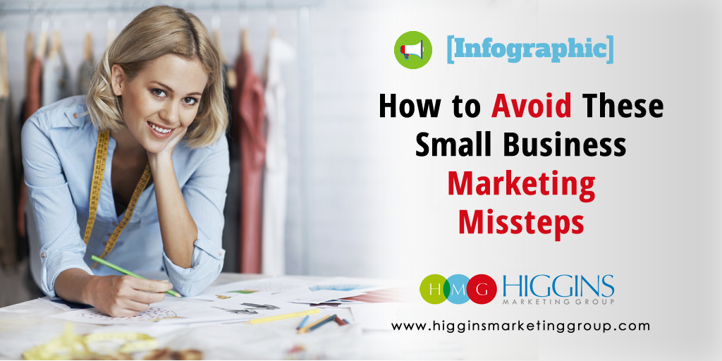 Higgins Marketing Group - How to Avoid These Marketing Missteps