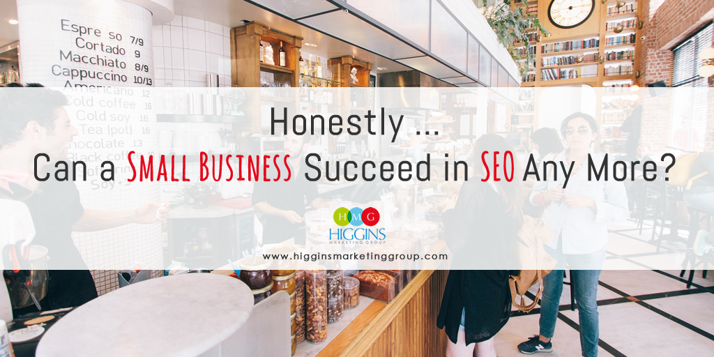 Higgins-Marketing-Group-Can-Small-Business-Success-SEO-Anymore