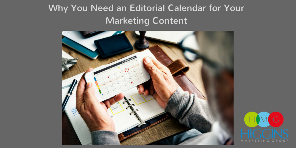 Higgins-Marketing-Group-Why-You-Need-an-Editorial-Calendar-for-Your-Marketing-Content