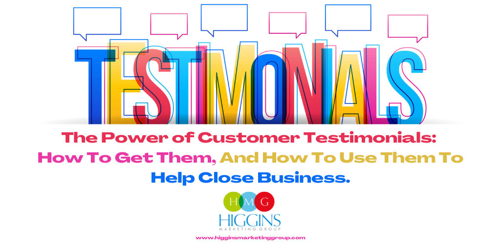 The Power of Customer Testimonials: How To Get Them, And How To Use Them To Help Close Business.