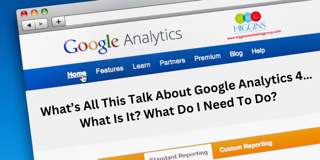 What’s All This Talk About Google Analytics 4…What Is It? What Do I Need To Do?