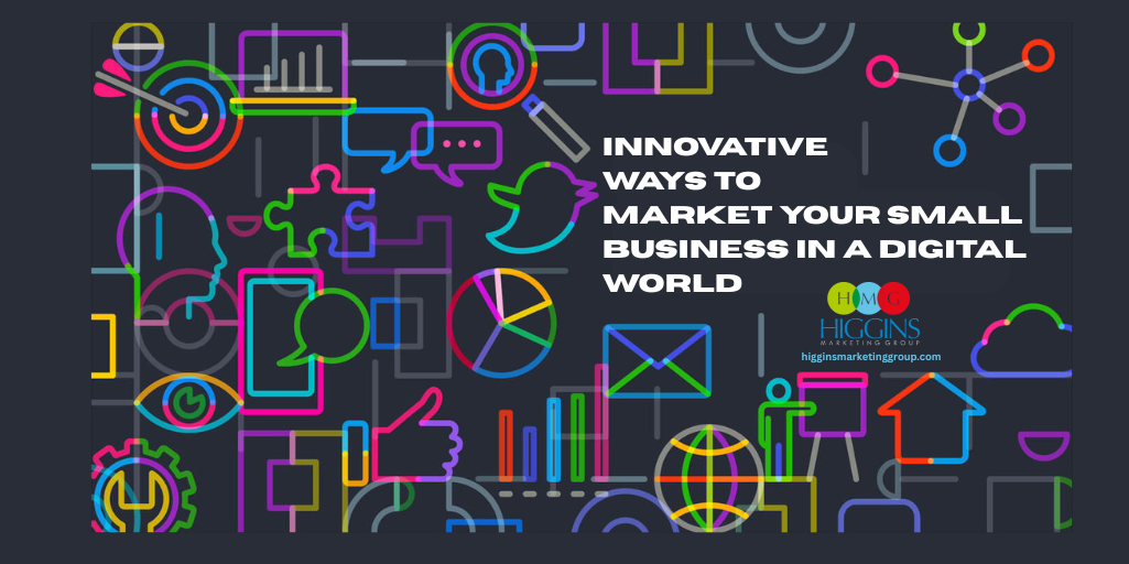 Innovative Ways To Market Your Small Business In A Digital World